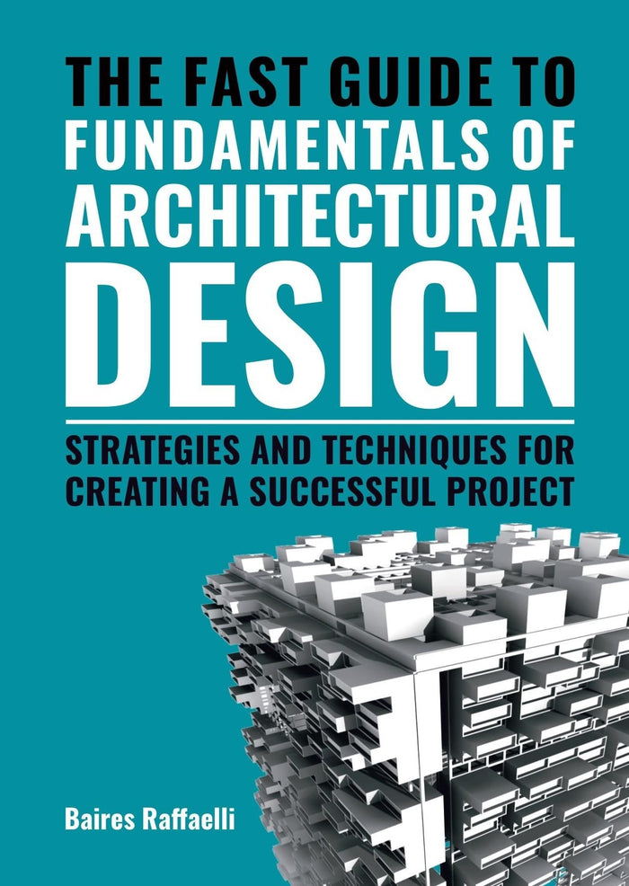The Fast Guide to the Fundamentals of Architectural Design: Strategies and Techniques for creating a successful project by Baires Raffaelli - Paperback cover