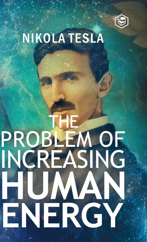 The Problem of Increasing Human Energy by Nikola Tesla - Hardcover cover
