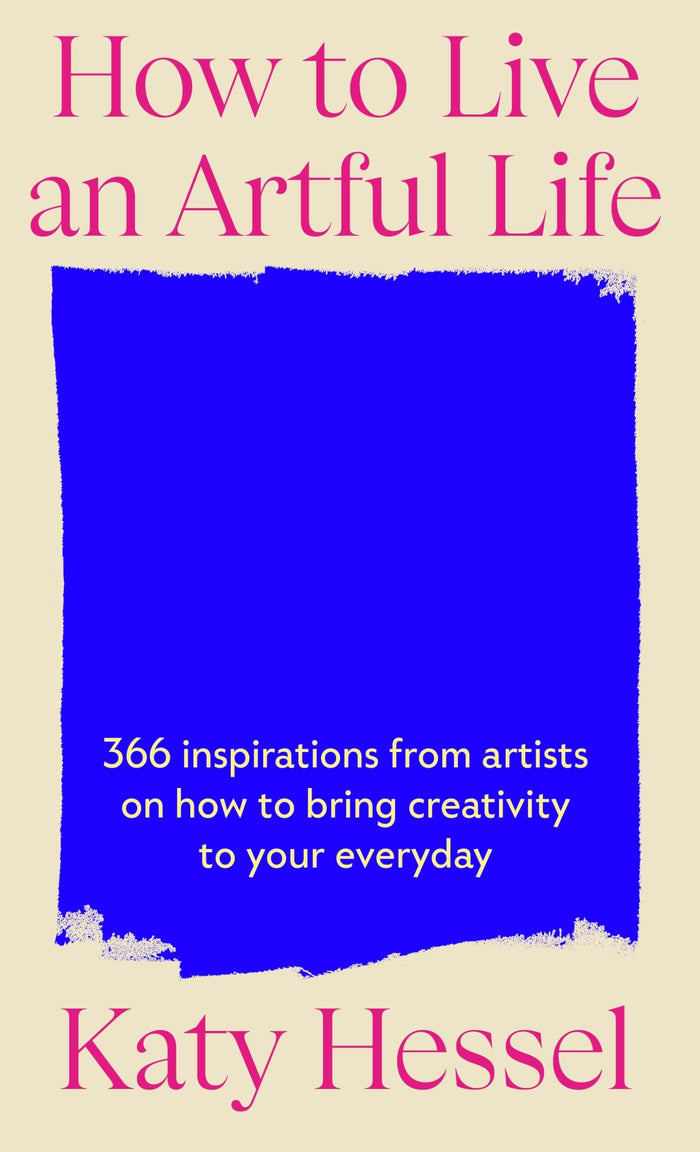 Katy Hessel How To Live An Artful Life /anglais by Hessel Katy - Hardcover cover