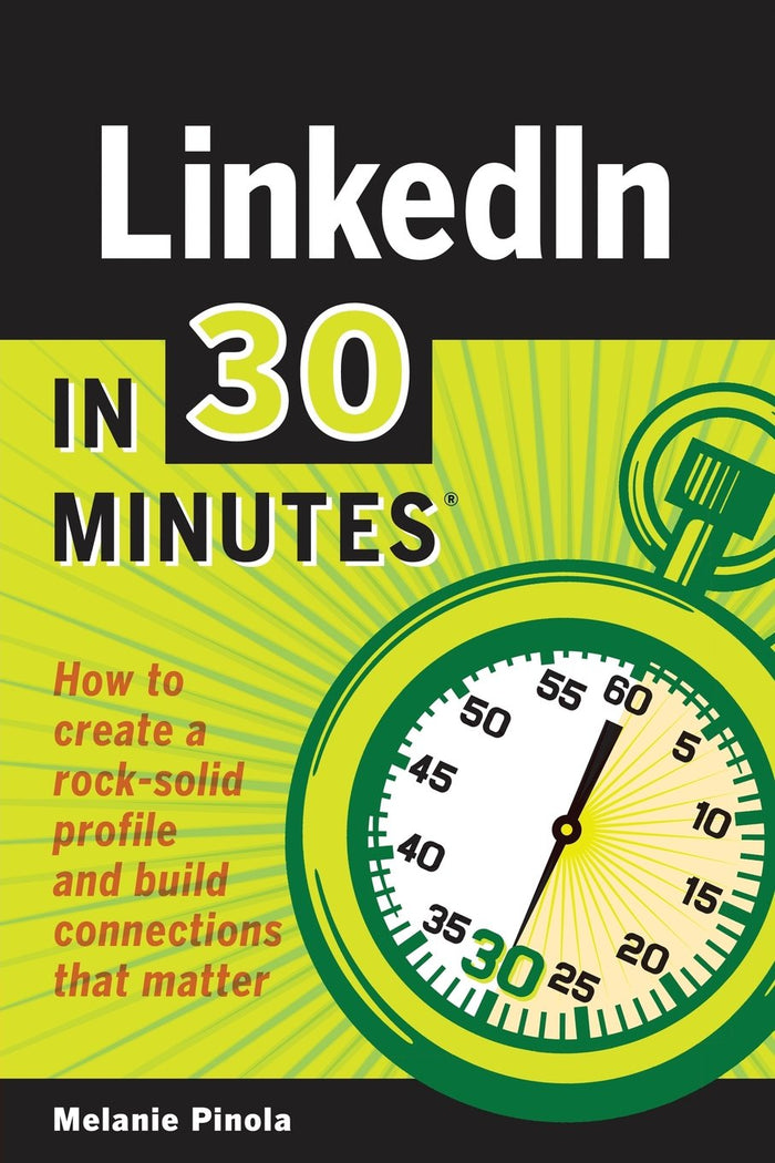 Linkedin in 30 Minutes: How to Create a Rock-Solid Linkedin Profile and Build Connections That Matter by Melanie Pinola - Paperback cover