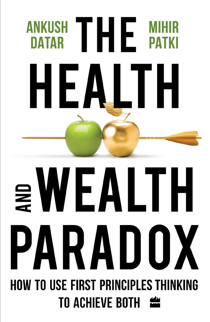 The Health and Wealth Paradox : How to Use First Principles Thinking to Achieve Both by Ankush Datar - Paperback cover