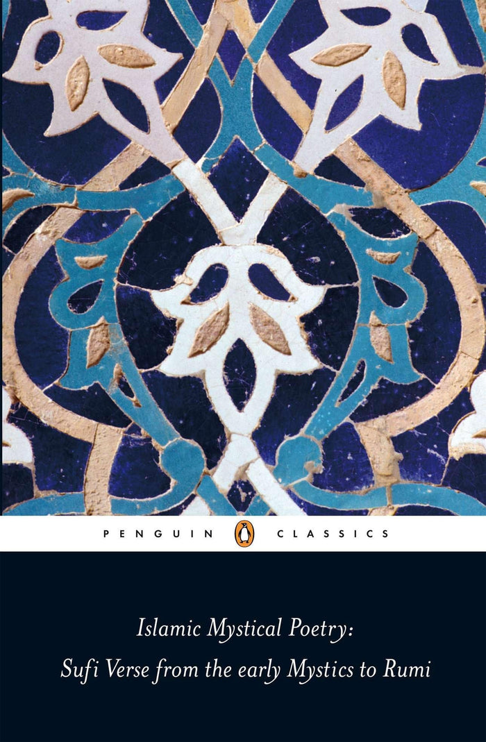 Islamic Mystical Poetry: Sufi Verse from the Early Mystics to Rumi (Penguin Classics) by translator - Paperback cover