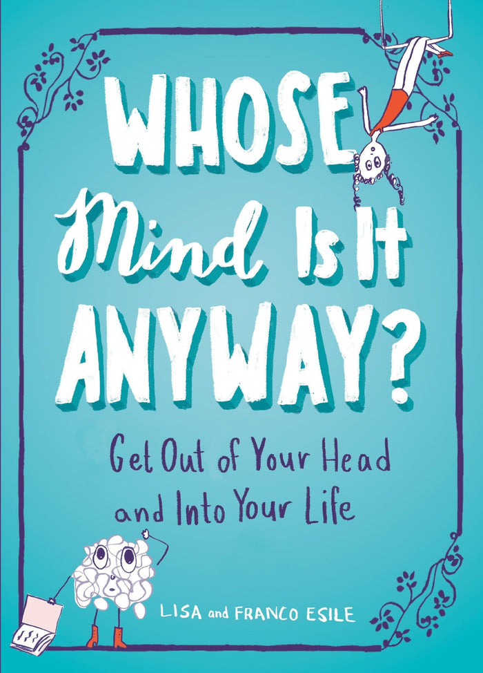 Whose Mind Is It Anyway?: Get Out of Your Head and Into Your Life by Franco Esile - Paperback cover