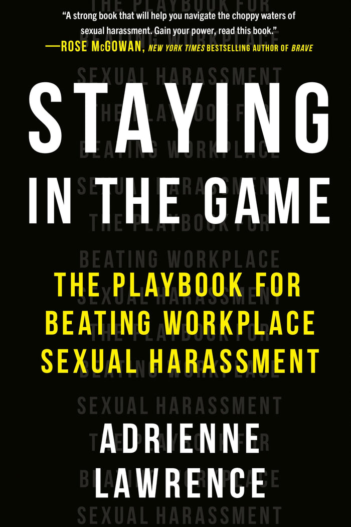 Staying in the Game: The Playbook for Beating Workplace Sexual Harassment by Adrienne Lawrence - Hardcover cover