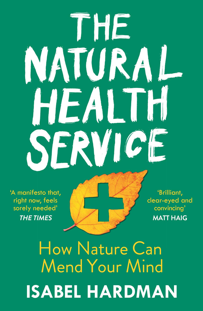 The Natural Health Service: How Nature Can Mend Your Mind by Isabel Hardman - Paperback cover