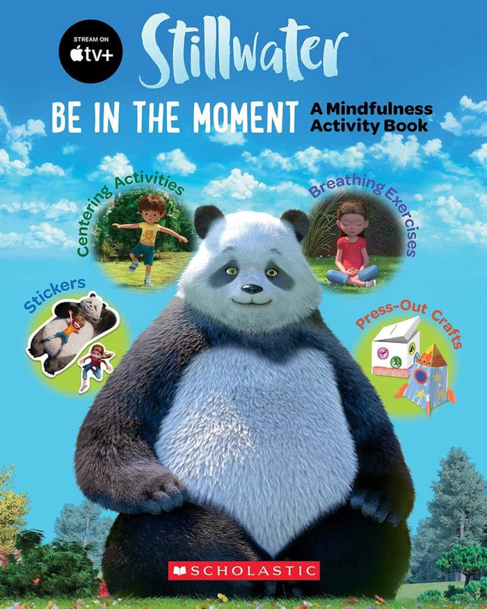 Be in the Moment: A Mindfulness Activity Book (A Stillwater and Friends Book) by Scholastic - Paperback cover