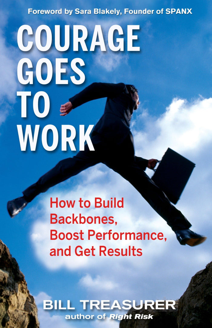 Courage Goes to Work: How to Build Backbones, Boost Performance, and Get Results by Bill Treasurer - Hardcover cover
