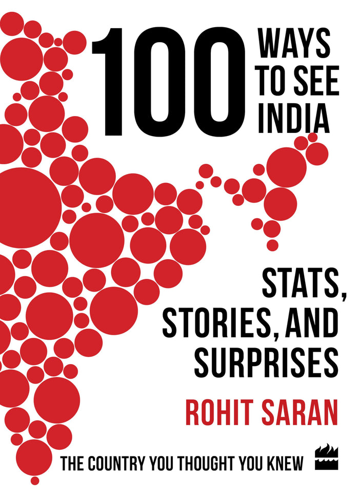 100 Ways to See India : Stats, Stories and Surprises by Rohit Saran - Hardcover cover