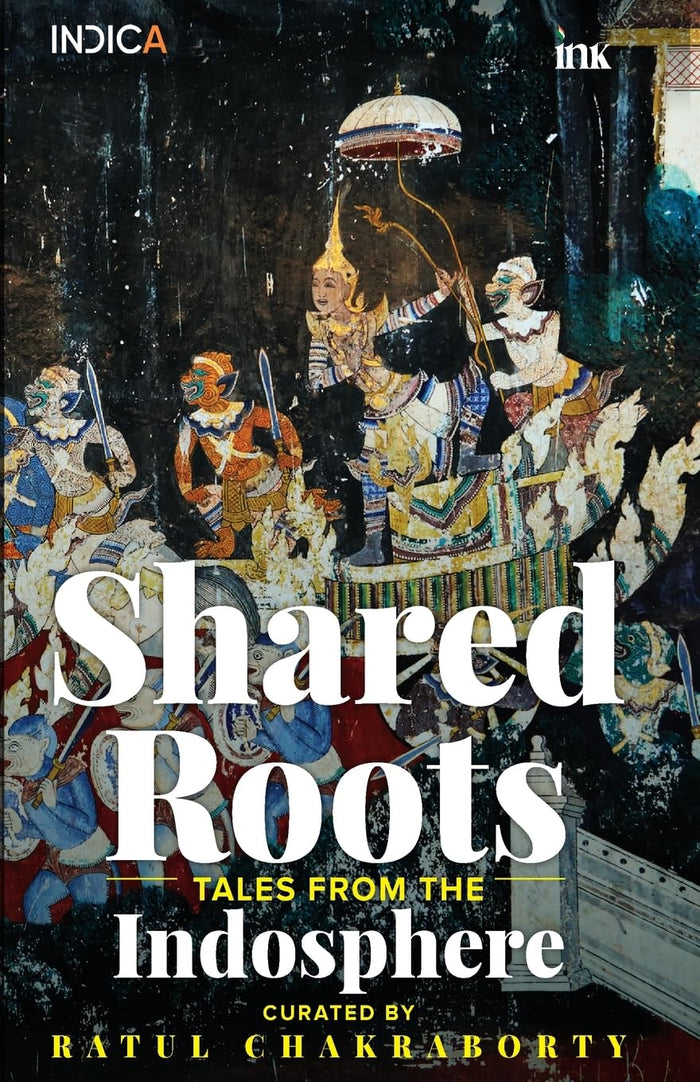 Shared Roots: Tales from the Indosphere by Ratul Chakraborty - Paperback cover
