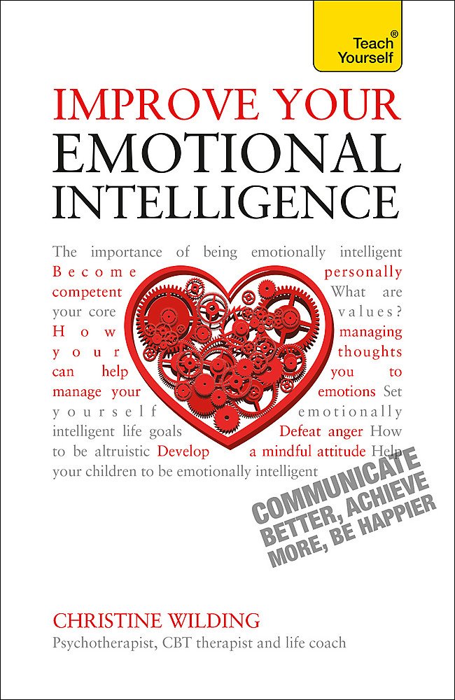 Improve Your Emotional Intelligence--Communicate Better, Achieve More, Be Happier: A Teach Yourself Guide by Christine Wilding - Paperback cover