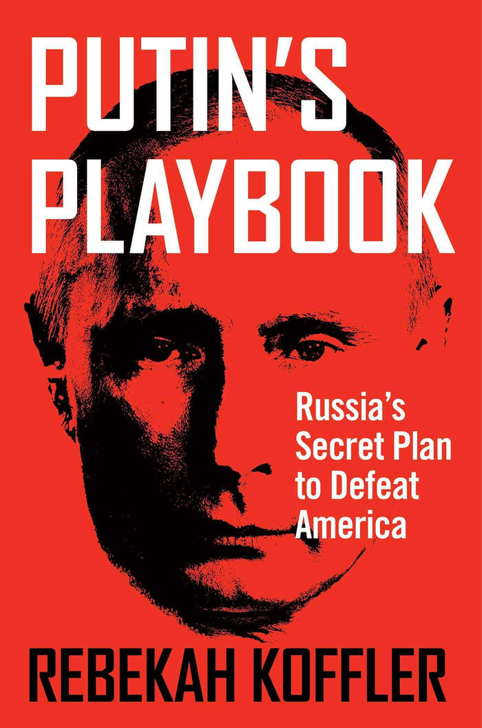 Putin's Playbook: Russia's Secret Plan to Defeat America by Rebekah Koffler - Hardcover cover