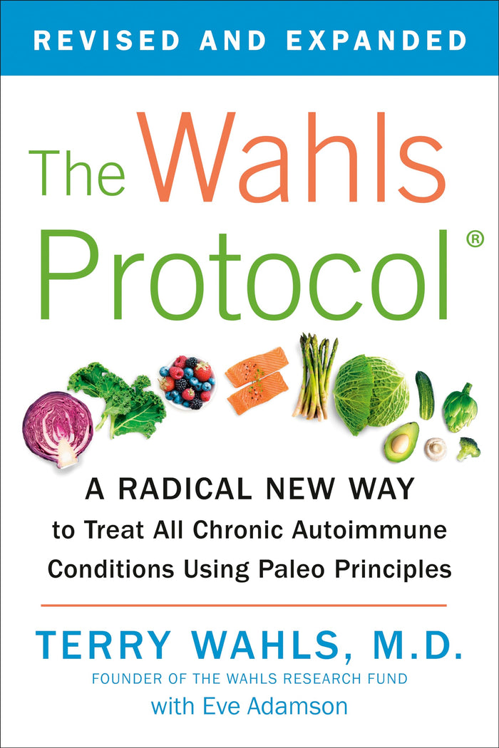 The Wahls Protocol: A Radical New Way to Treat All Chronic Autoimmune Conditions Using Paleo Principles by Terry Wahls M.D. - Paperback cover