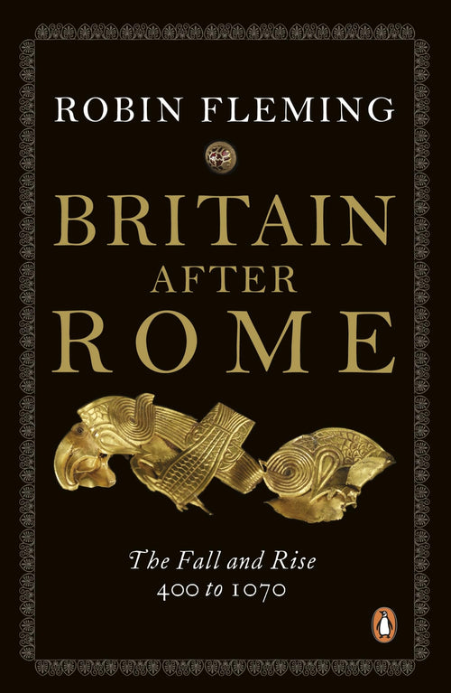 Britain After Rome: The Fall and Rise, 400 to 1070 by Robin Fleming - Paperback cover