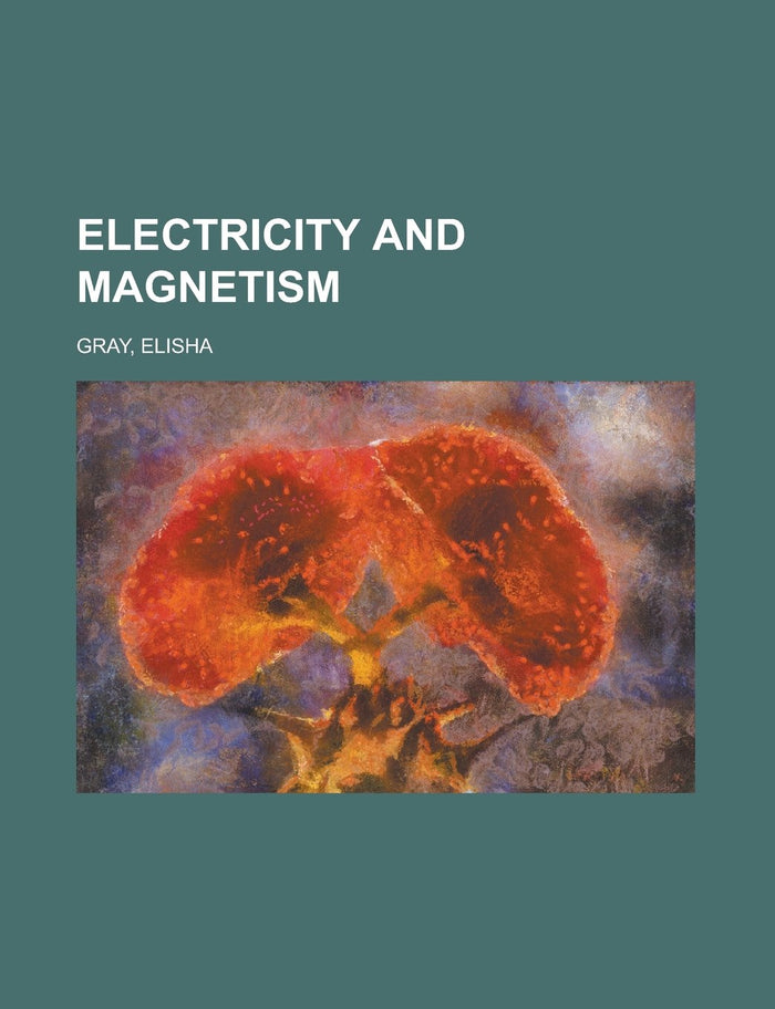 Electricity and Magnetism by Elisha Gray - Paperback cover