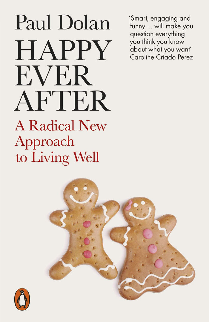 Happy Ever After: A Radical New Approach to Living Well by Paul Dolan - Paperback cover