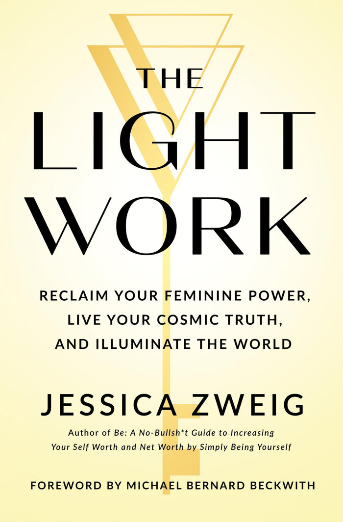 The Light Work: Reclaim Your Feminine Power, Live Your Cosmic Truth, and Illuminate the World by Jessica Zweig - Hardcover cover