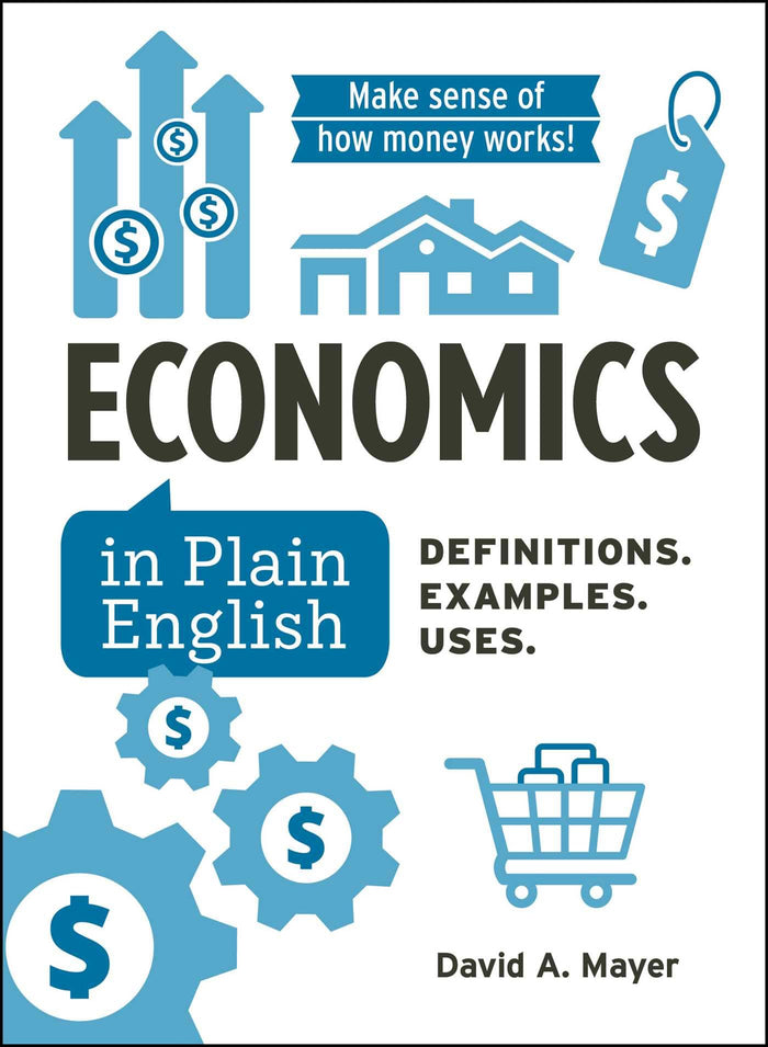 Economics in Plain English: Definitions. Examples. Uses. (Financial Literacy Guide Series) by David A Mayer - Hardcover cover