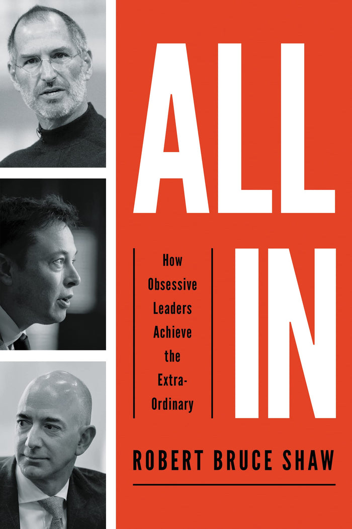 All In: How Obsessive Leaders Achieve the Extraordinary by Robert Bruce Shaw - Hardcover cover