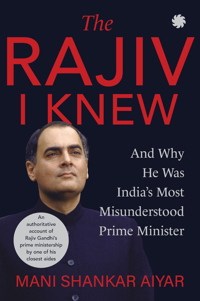 The Rajiv I Knew and Why he was India's Most Misunderstood Prime Minister by Mani Shankar Aiyar - Paperback cover