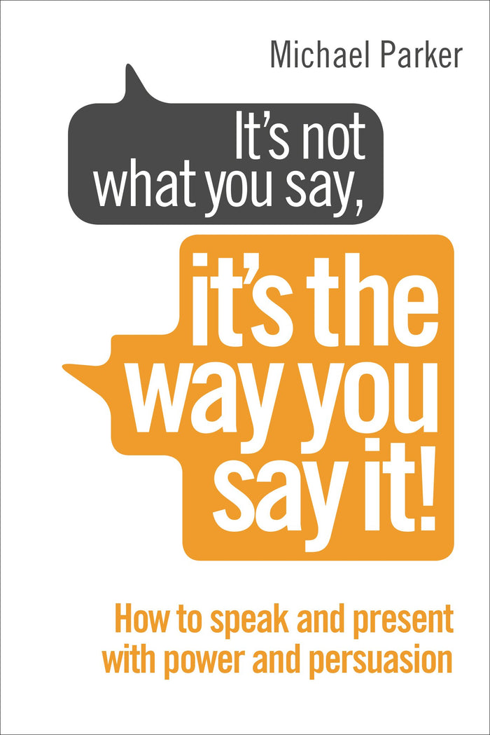It's Not What You Say, It's The Way You Say It!: How to sell yourself when it really matters by Michael Parker - Paperback cover