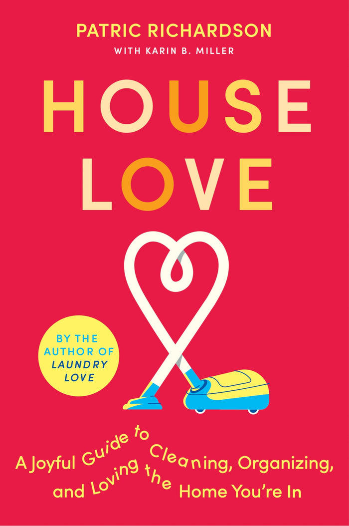House Love: A Joyful Guide to Cleaning, Organizing, and Loving the Home You’re In: A Delightful Guide to Home Care with Joyful Cleaning Tips, Refresh Your Space and Spirit by Patric Richardson - Paperback cover