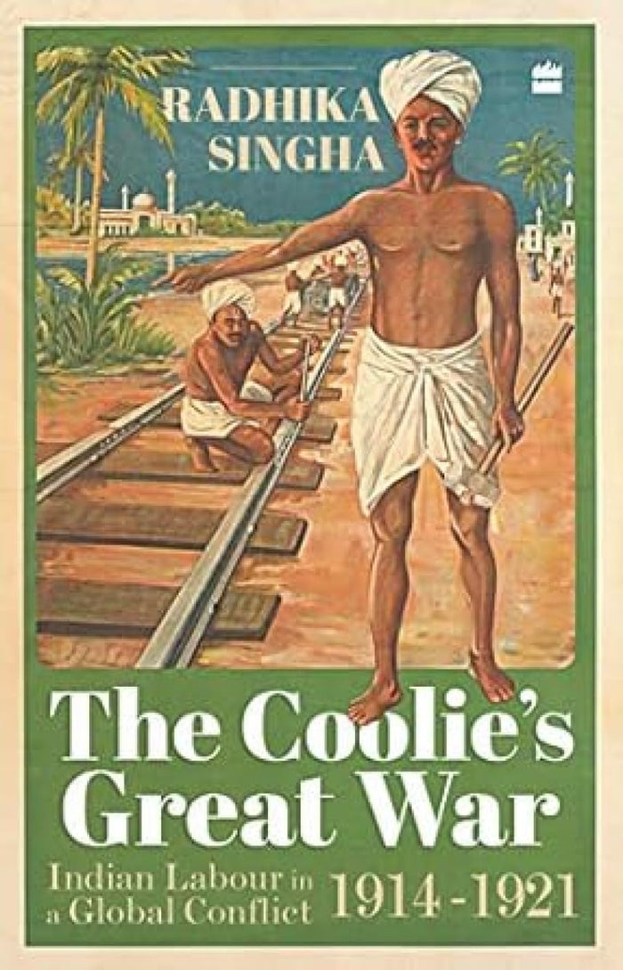 The Coolie’S Great War: Indian Labour In A Global Conflict, 1914-21 by Radhika Singha - Hardcover cover