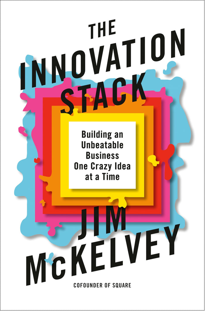 The Innovation Stack: Building an Unbeatable Business One Crazy Idea at a Time by Jim McKelvey - Hardcover cover