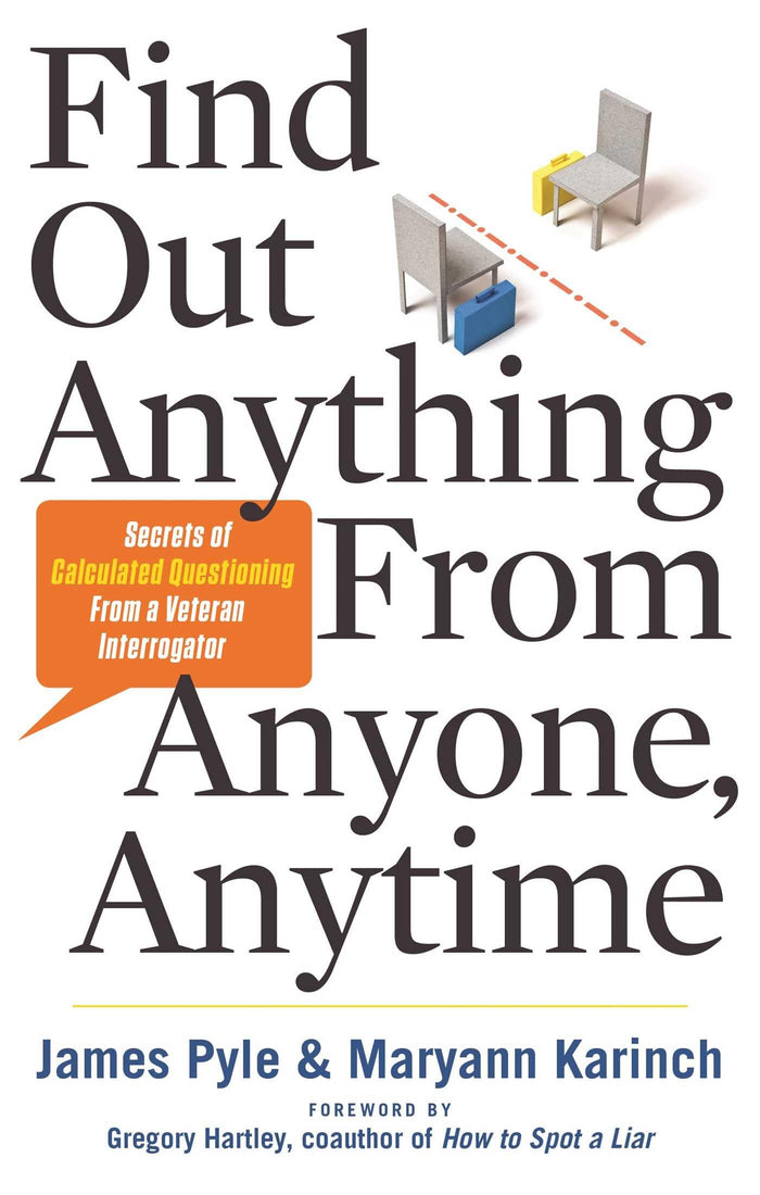 Find Out Anything From Anyone, Anytime: Secrets of Calculated Questioning From a Veteran Interrogator by Maryann Karinch - Paperback cover