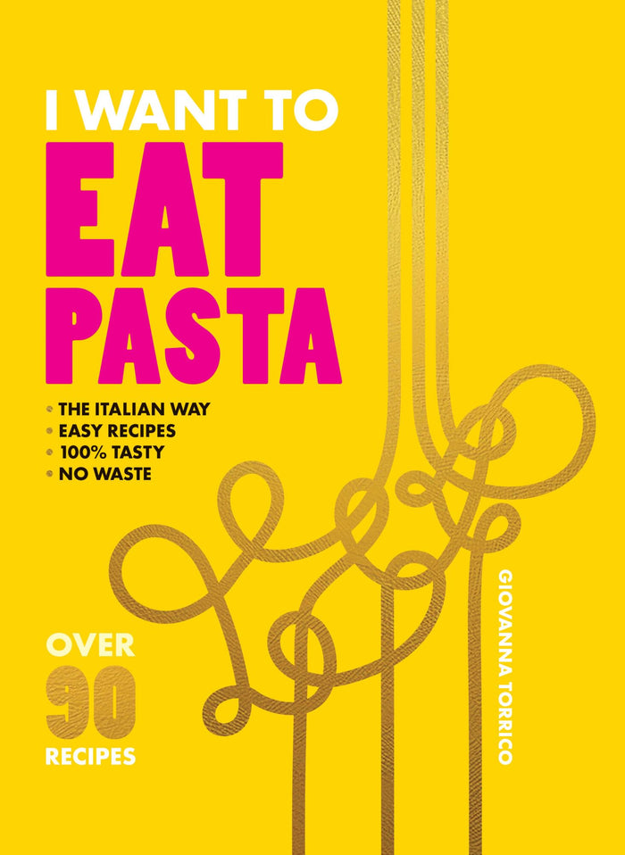 I Want to Eat Pasta: Over 90 Easy Pasta Recipes Using 10 Ingredients or Less by Giovanna Torrico - Hardcover cover