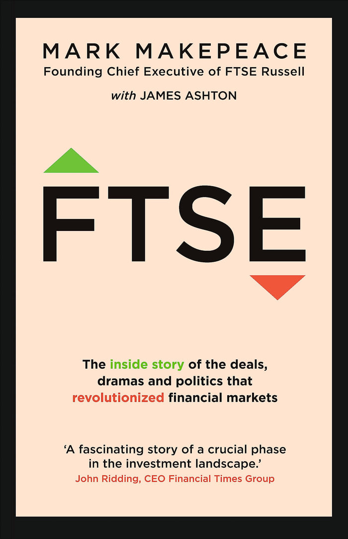 Ftse: The Inside Story of the Deals, Dramas and Politics That Revolutionised Financial Markets by Mark Makepeace - Paperback cover