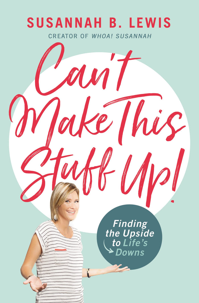 Can't Make This Stuff Up: Finding the Upside to Life's Downs by Susannah B. Lewis - Paperback cover