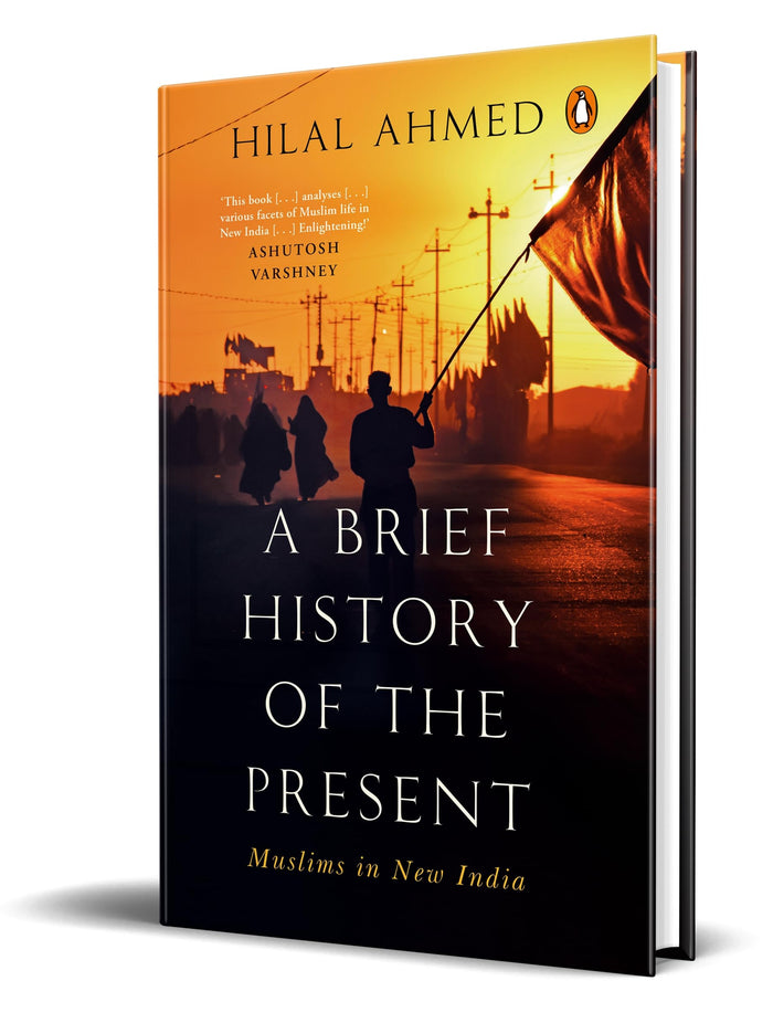 A Brief History of the Present: Muslims in New India by Hilal Ahmed - Hardcover cover