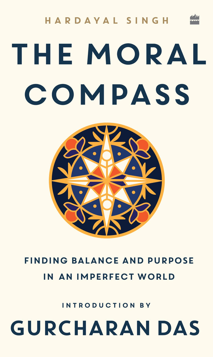 The Moral Compass : Finding Balance and Purpose in an Imperfect World by Hardayal Singh - Hardcover cover