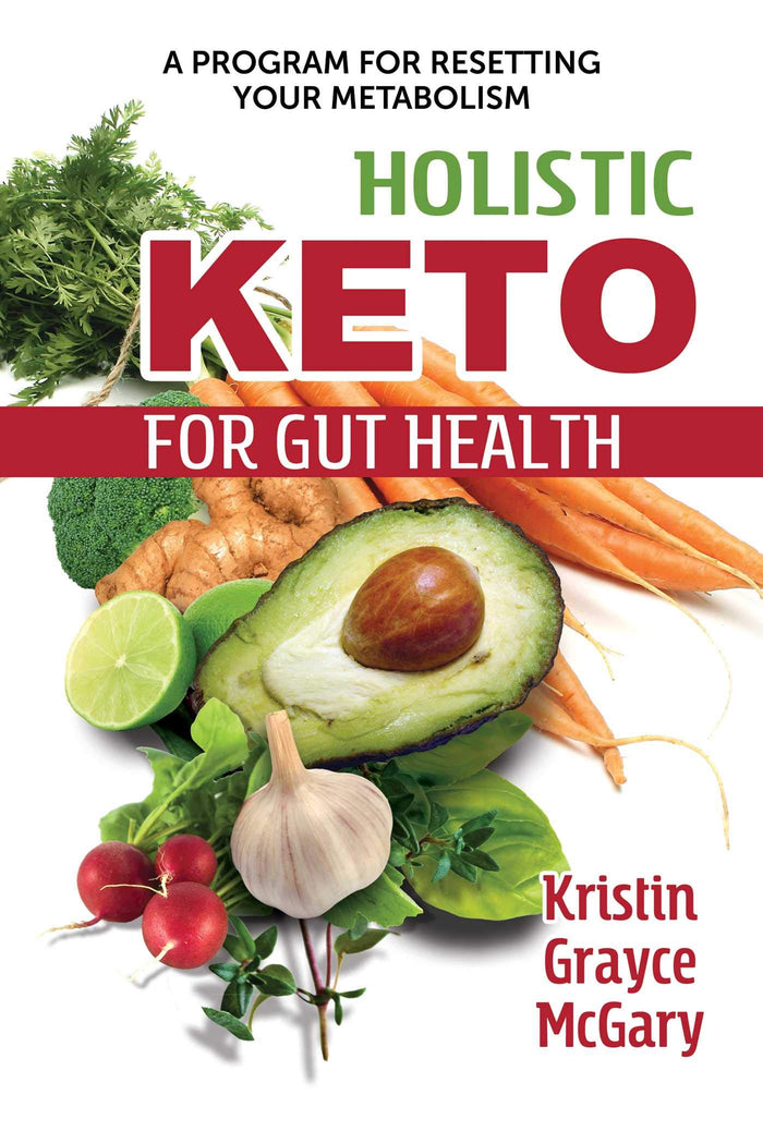 Holistic Keto for Gut Health: A Program for Resetting Your Metabolism by Kristin Grayce McGary - Paperback cover