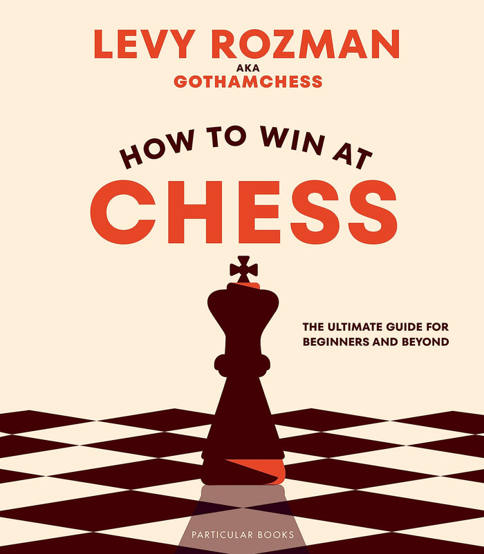 How to Win At Chess: The Ultimate Guide for Beginners and Beyond by Levy Rozman - Hardcover cover