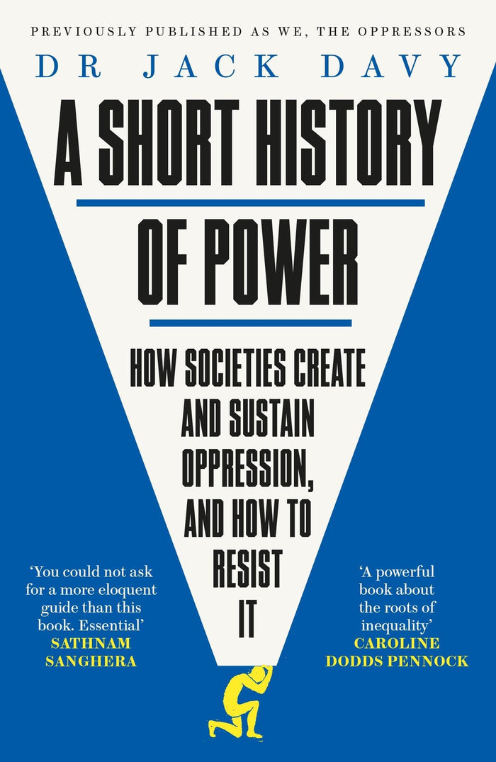 A Short History of Power: How Societies Create and Sustain Oppression and How to Resist it by Dr. Jack Davy - Paperback cover