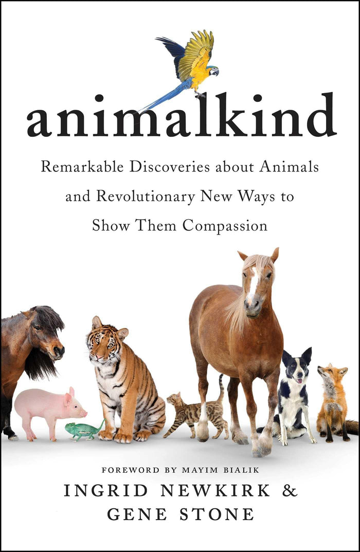 Animalkind: Remarkable Discoveries about Animals and Revolutionary New Ways to Show Them Compassion by Gene Stone - Hardcover cover