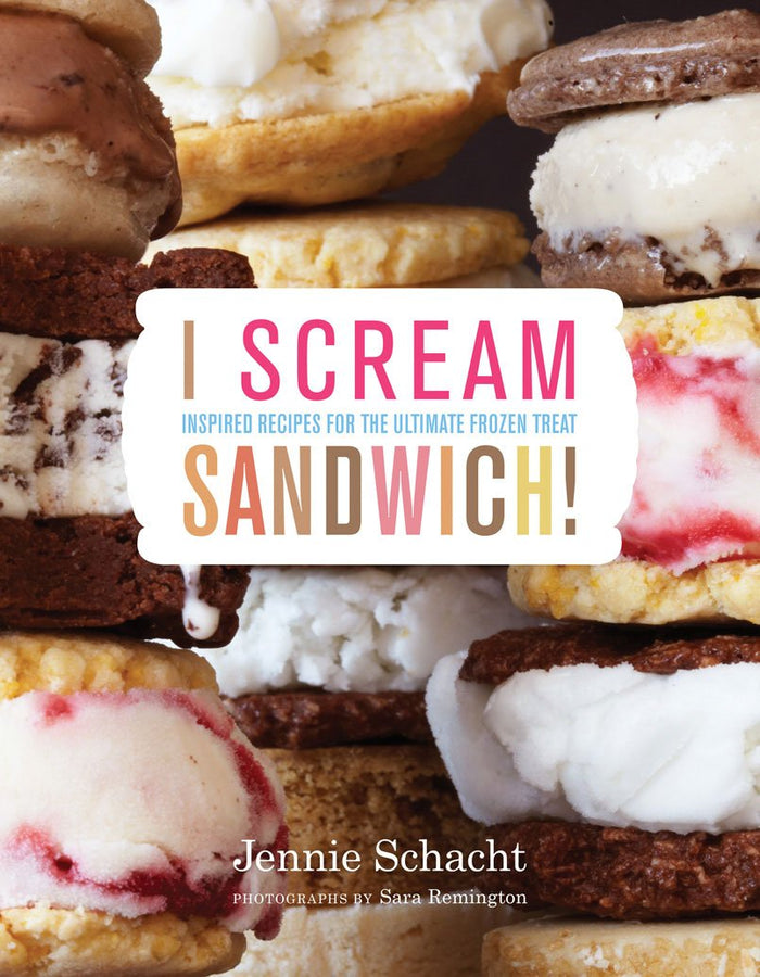 I Scream Sandwich: Inspired Recipes for the Ultimate Frozen Treat by Jennie Schacht - Hardcover cover