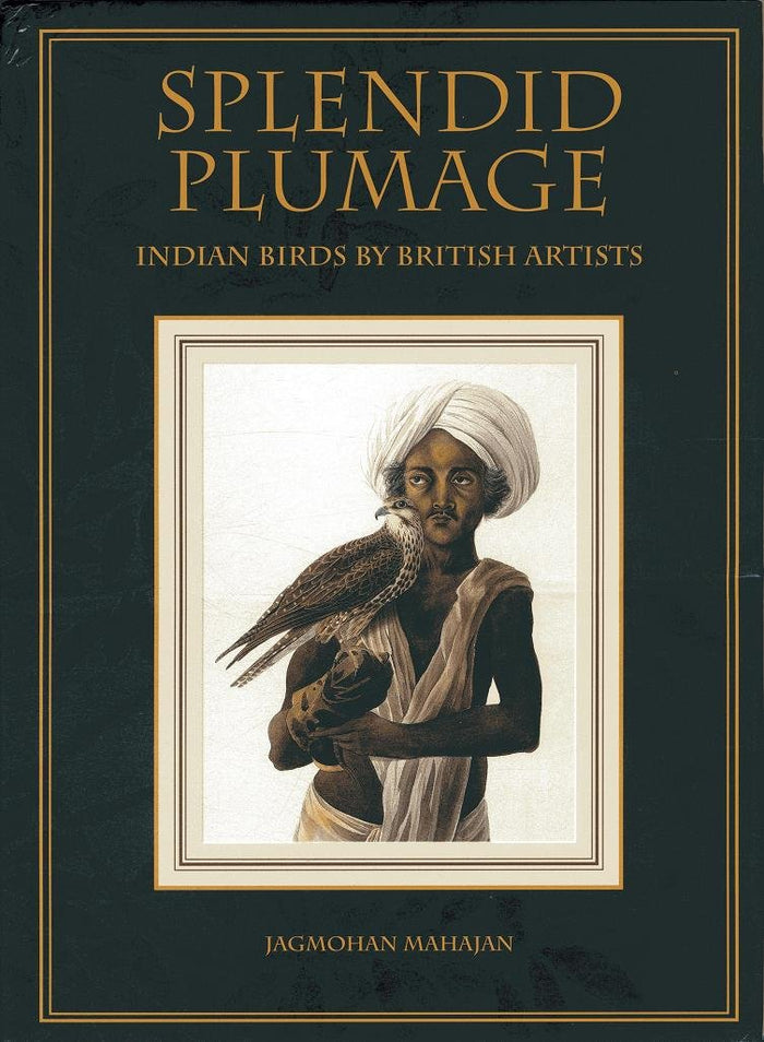 Spendid Plumage: Indian Birds by British Artists by Jagmohan Mahajan - Hardcover cover