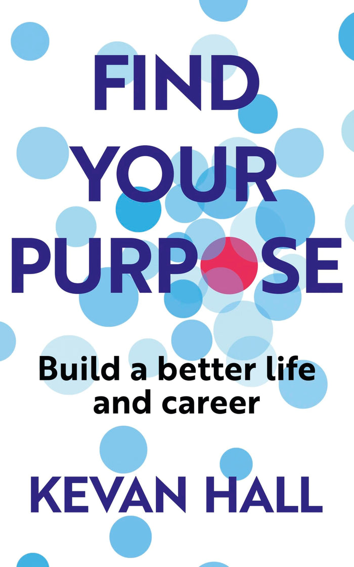 Find Your Purpose: Build a Better Life and Career by Kevan Hall - Paperback cover