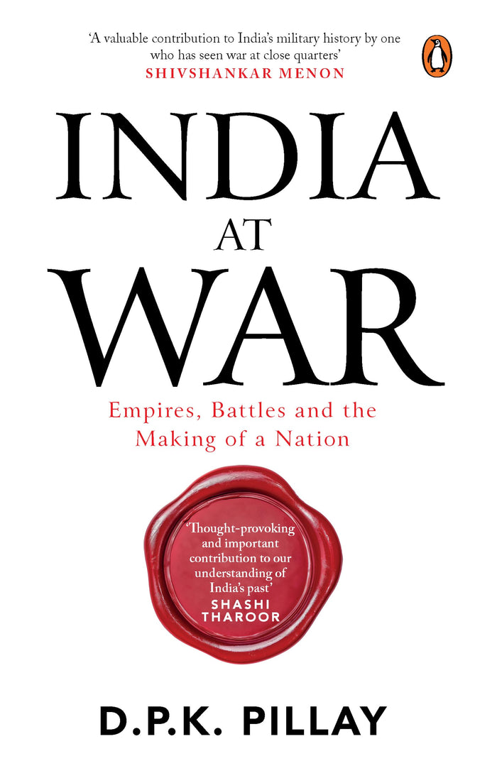 India at War:Empires, Battles and the making of a Nation by Chakra Pillay Shaurya - Hardcover cover