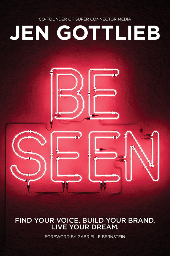 BE SEEN: Find Your Voice. Build Your Brand. Live Your Dream by Jen Gottlieb - Paperback cover