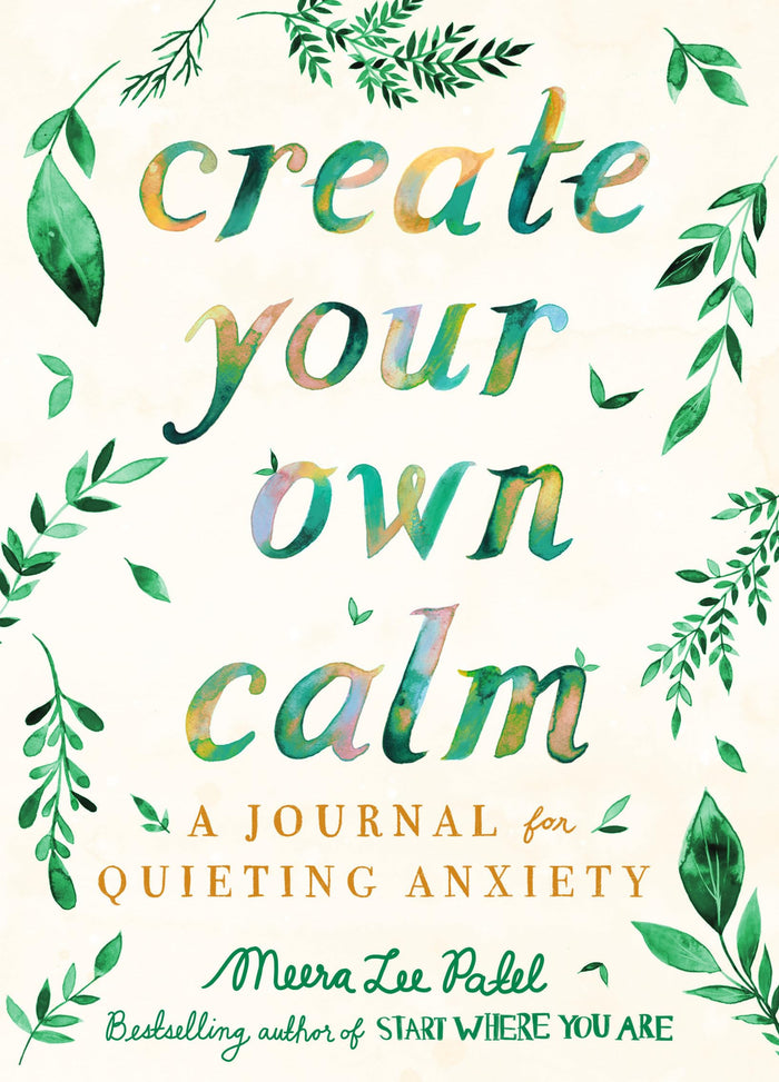 Create Your Own Calm: A Journal for Quieting Anxiety by Meera Lee Patel - Paperback cover
