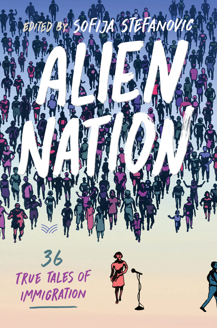 Alien Nation: 36 True Tales of Immigration – A Poignant Collection of Firsthand Stories Celebrating Diversity and Shared Humanity by Sofija Stefanovic - Hardcover cover