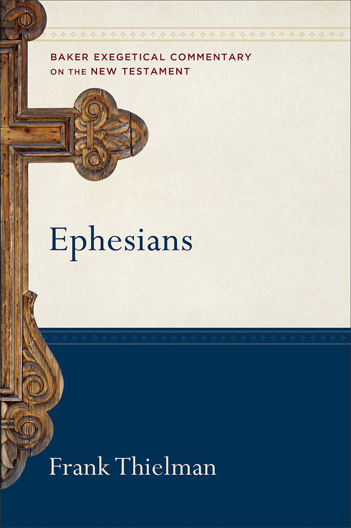 Ephesians: A Paragraph-by-Paragraph Exegetical Evangelical Bible Commentary - BECNT (Baker Exegetical Commentary on the New Testament) by Frank Thielman - Hardcover cover
