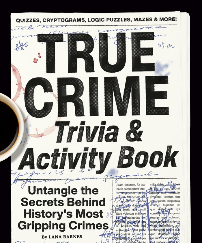 True Crime Trivia & Activity Book: Untangle the Secrets Behind History's Most Gripping Crimes by Lana Barnes - Paperback cover