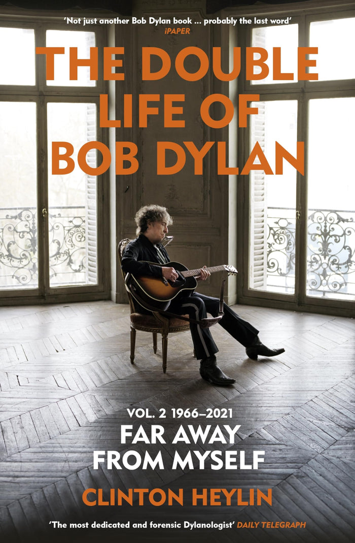 The Double Life of Bob Dylan Volume 2: 1966-2021: ‘Far away from Myself’ by Clinton Heylin - Paperback cover