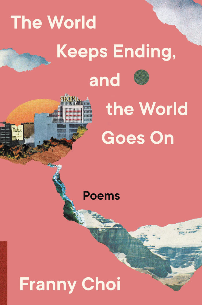 The World Keeps Ending, and the World Goes On: Speculative poems tracing apocalypse from WWII's Korean comfort women to climate crisis―queer, Asian American, and urgent. by Franny Choi - Hardcover cover