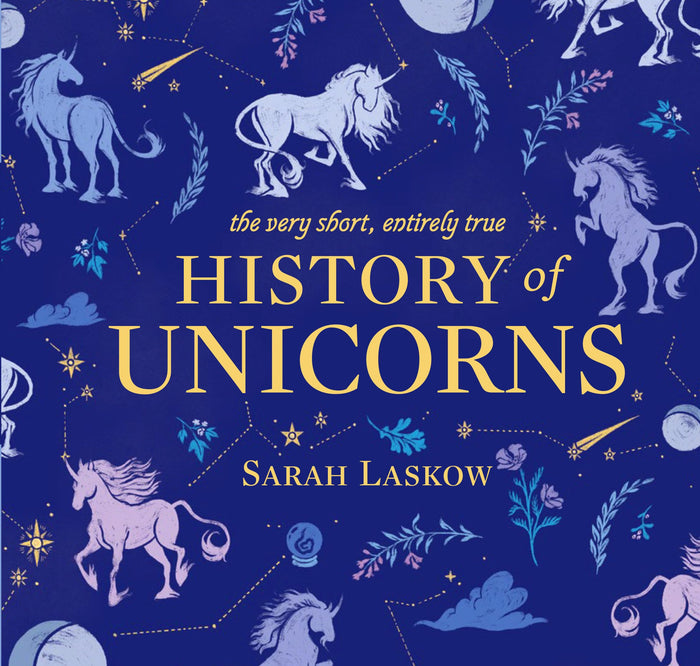 The Very Short, Entirely True History of Unicorns by Sarah Laskow - Hardcover cover