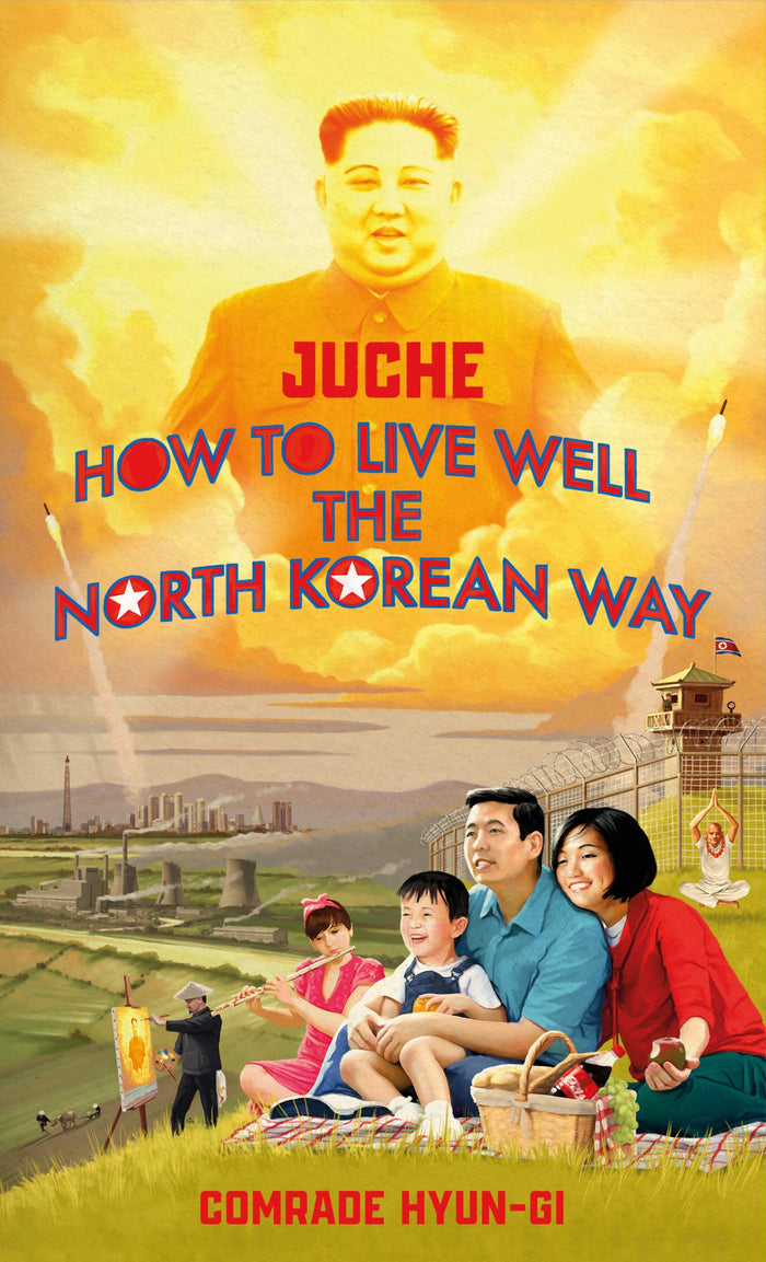 Juche - How to Live Well the North Korean Way by Oliver Grant - Hardcover cover